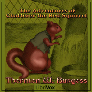 The Adventures of Chatterer the Red Squirrel (version 3) - Thornton W. Burgess - Free Audio Books Online Audiobooks in English