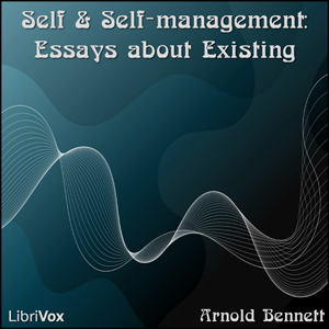 Self and Self-management: Essays about Existing - Arnold Bennett - Free Audio Books Online Audiobooks in English