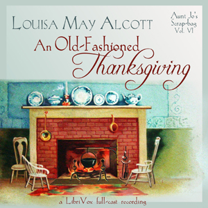 An Old-Fashioned Thanksgiving (Dramatic Reading) - Louisa May Alcott - Free Audio Books Online Audiobooks in English