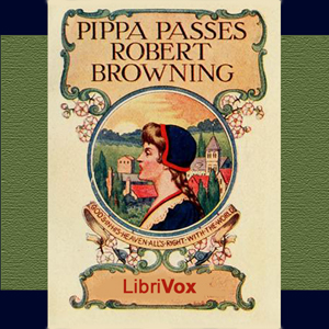 Pippa Passes - Robert Browning - Free Audio Books Online Audiobooks in English