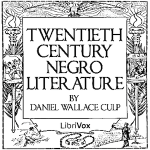 Twentieth Century Negro Literature or A Cyclopedia of Thought on the Vital Topics Relating to the American Negro - Daniel Wallace CULP - Free Audio Books Online Audiobooks in English
