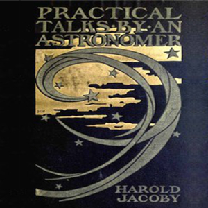 Practical Talks by an Astronomer - Harold JACOBY - Free Audio Books Online Audiobooks in English