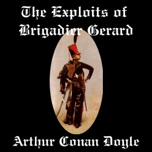 The Exploits of Brigadier Gerard - Sir Arthur Conan Doyle - Free Audio Books Online Audiobooks in English