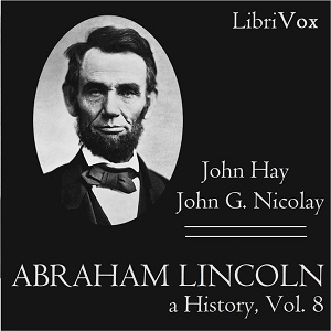 Abraham Lincoln: A History (Volume 8) - John Hay - Free Audio Books Online Audiobooks in English