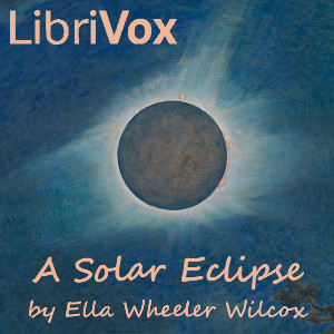 A Solar Eclipse - Ella Wheeler Wilcox - Free Audio Books Online Audiobooks in English