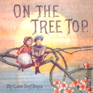 On The Tree Top - Clara Doty BATES - Free Audio Books Online Audiobooks in English