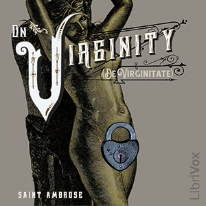 On Virginity (De Virginitate) - Saint Ambrose - Free Audio Books Online Audiobooks in English