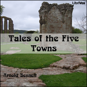 Tales of the Five Towns - Arnold Bennett - Free Audio Books Online Audiobooks in English