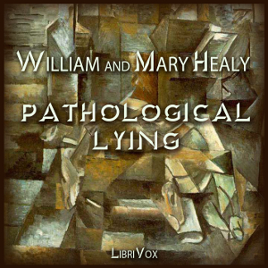 Pathological Lying, Accusation, and Swindling – A Study in Forensic Psychology - William HEALY - Free Audio Books Online Audiobooks in English