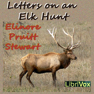 Letters on an Elk Hunt - Elinore Pruitt STEWART - Free Audio Books Online Audiobooks in English
