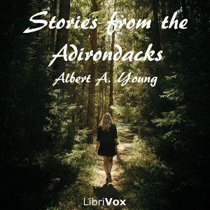Stories from the Adirondacks - Albert A. YOUNG - Free Audio Books Online Audiobooks in English