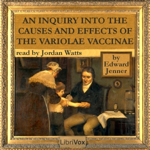 An Inquiry into the Causes and Effects of the Variolae Vaccinae - Edward Jenner - Free Audio Books Online Audiobooks in English