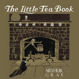 The Little Tea Book - Arthur Gray - Free Audio Books Online Audiobooks in English