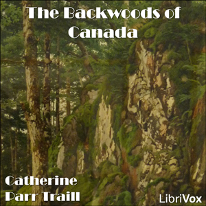 The Backwoods of Canada - Catharine Parr TRAILL - Free Audio Books Online Audiobooks in English