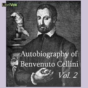 Autobiography of Benvenuto Cellini Vol 2 - Benvenuto CELLINI - Free Audio Books Online Audiobooks in English