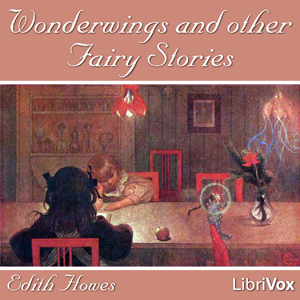Wonderwings and other Fairy Stories - Edith Howes - Free Audio Books Online Audiobooks in English