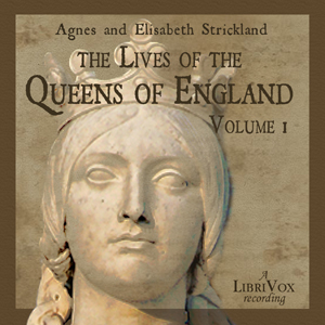 The Lives of the Queens of England Volume 1 - Agnes Strickland - Free Audio Books Online Audiobooks in English