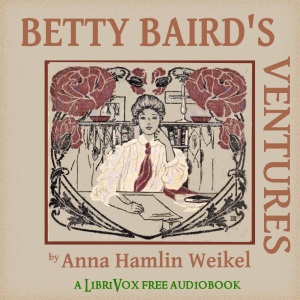 Betty Baird's Ventures - Anna Hamlin Weikel - Free Audio Books Online Audiobooks in English