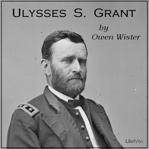 Ulysses S. Grant - Owen Wister - Free Audio Books Online Audiobooks in English