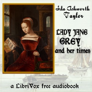 Lady Jane Grey and Her Times - Ida Ashworth Taylor - Free Audio Books Online Audiobooks in English
