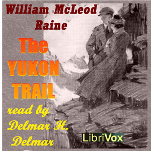 The Yukon Trail - William MacLeod RAINE - Free Audio Books Online Audiobooks in English