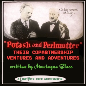 Potash and Perlmutter: Their Copartnership Ventures and Adventures - Montague GLASS - Free Audio Books Online Audiobooks in English