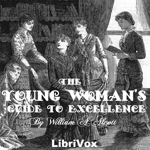 The Young Woman's Guide to Excellence - William A ALCOTT - Free Audio Books Online Audiobooks in English