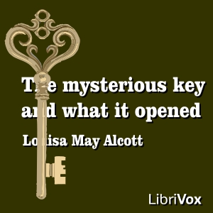 The Mysterious Key and What It Opened - Louisa May Alcott - Free Audio Books Online Audiobooks in English