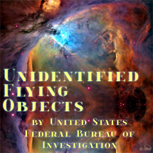 Unidentified Flying Objects - UNITED STATES FEDERAL BUREAU OF INVESTIGATION - Free Audio Books Online Audiobooks in English