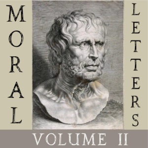 Moral Letters, Vol. II - Lucius Annaeus SENECA - Free Audio Books Online Audiobooks in English