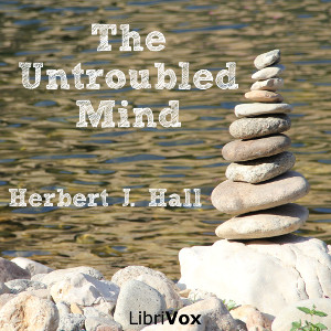 The Untroubled Mind - Herbert J. HALL - Free Audio Books Online Audiobooks in English
