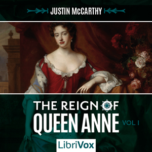 The Reign of Queen Anne, Volume I - Justin McCarthy - Free Audio Books Online Audiobooks in English