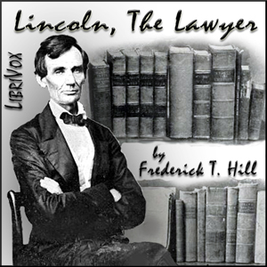 Lincoln, The Lawyer - Frederick Trevor HILL - Free Audio Books Online Audiobooks in English