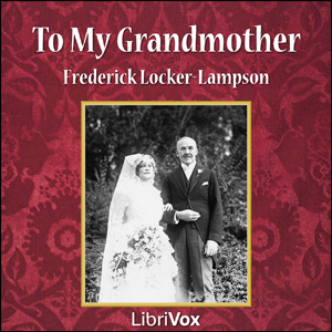 To My Grandmother - Frederick Locker-Lampson - Free Audio Books Online Audiobooks in English