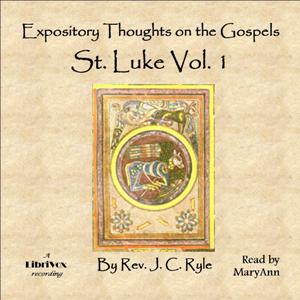 Expository Thoughts on the Gospels - St. Luke Vol. 1 - J. C. Ryle - Free Audio Books Online Audiobooks in English