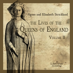 The Lives of the Queens of England Volume 2 - Agnes Strickland - Free Audio Books Online Audiobooks in English