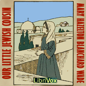 Our Little Jewish Cousin - Mary Hazelton Blanchard Wade - Free Audio Books Online Audiobooks in English