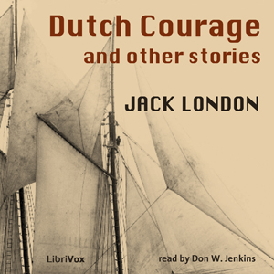 Dutch Courage and Other Stories - Jack London - Free Audio Books Online Audiobooks in English