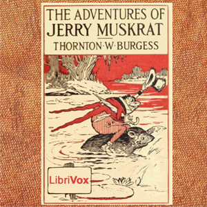 The Adventures of Jerry Muskrat (dramatic reading) - Thornton W. Burgess - Free Audio Books Online Audiobooks in English