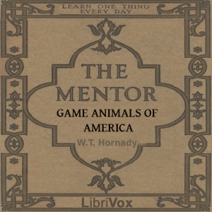 The Mentor: Game Animals of America - William T. Hornaday - Free Audio Books Online Audiobooks in English