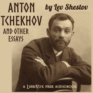 Anton Tchekhov: and other essays - Lev SHESTOV - Free Audio Books Online Audiobooks in English