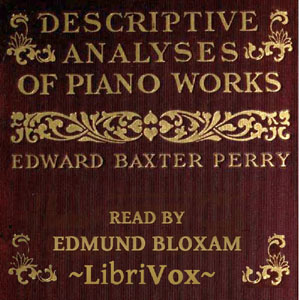 Descriptive Analyses of Piano Works - Edward Baxter PERRY - Free Audio Books Online Audiobooks in English