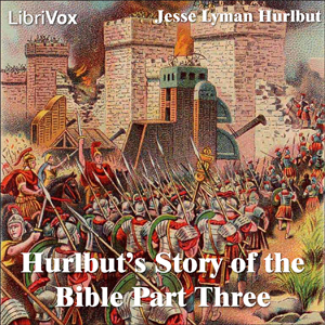 Hurlbut's Story of the Bible Part 3 - Jesse Lyman Hurlbut - Free Audio Books Online Audiobooks in English
