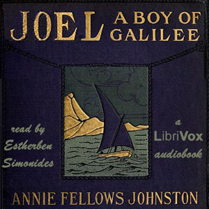 Joel, a Boy of Galilee - Annie Fellows Johnston - Free Audio Books Online Audiobooks in English