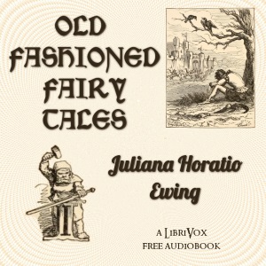 Old Fashioned Fairy Tales - Juliana Horatia Gatty Ewing - Free Audio Books Online Audiobooks in English