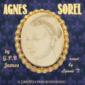 Agnes Sorel - George Payne Rainsford JAMES - Free Audio Books Online Audiobooks in English