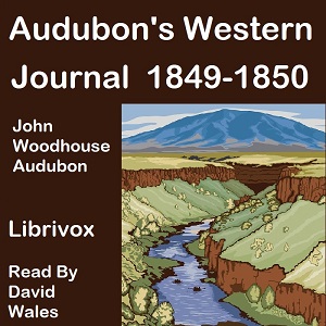 Audubon's Western Journal: 1849-1850 - John Woodhouse Audubon - Free Audio Books Online Audiobooks in English