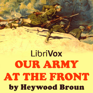 Our Army at the Front - Heywood BROUN - Free Audio Books Online Audiobooks in English