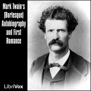 Mark Twain's (Burlesque) Autobiography and First Romance - Mark Twain - Free Audio Books Online Audiobooks in English
