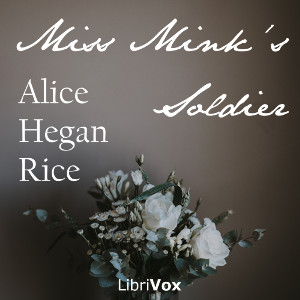Miss Mink's Soldier and Other Stories - Alice Hegan RICE - Free Audio Books Online Audiobooks in English